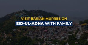Visit Barian Murree on Eid-ul-Adha With Family