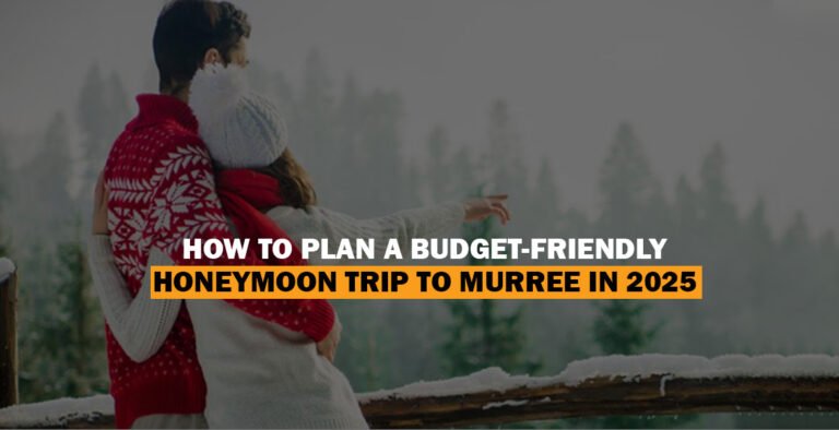 How-to-Plan-a-Budget-Friendly-Honeymoon-Trip-to-Murree-in-2025