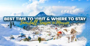 Snowfall Season in Murree: Best Time to Visit & Where to Stay