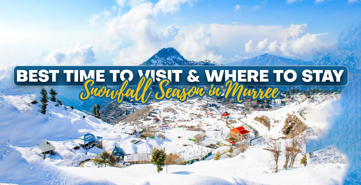 Snowfall Season in Murree: Best Time to Visit & Where to Stay