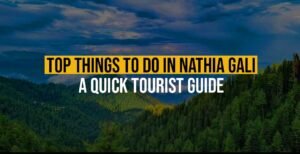 Top Things To Do in Nathia Gali: A Quick Tourist Guide