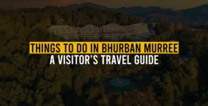 Things to Do in Bhurban Murree: A Visitor’s Travel Guide