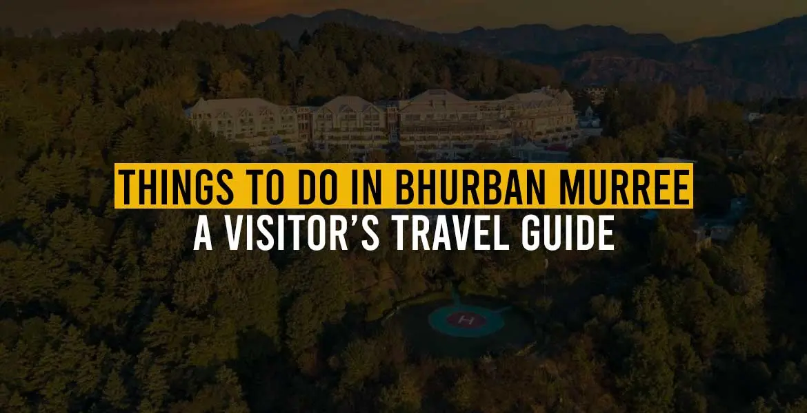 Things to Do in Bhurban Murree: A Visitor’s Travel Guide