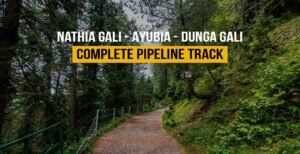 Complete Pipeline Track (Nathia Gali​ – Ayubia – Dunga Gali)
