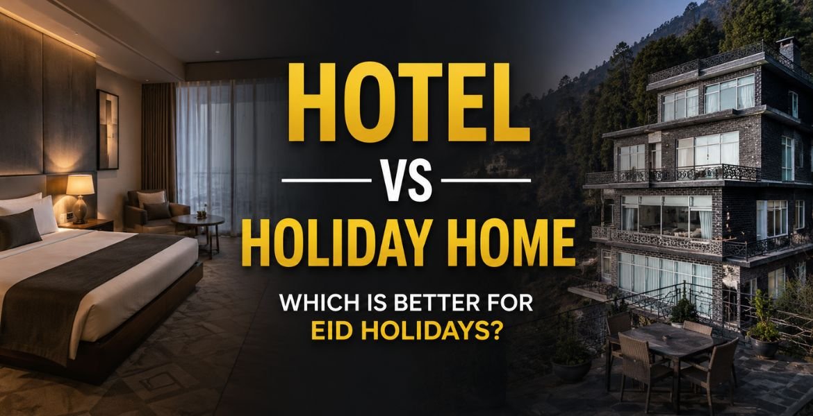Hotel vs Holiday Home for Eid Holidays: Which is Better?