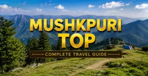 Mushkpuri Top: Complete Travel Guide