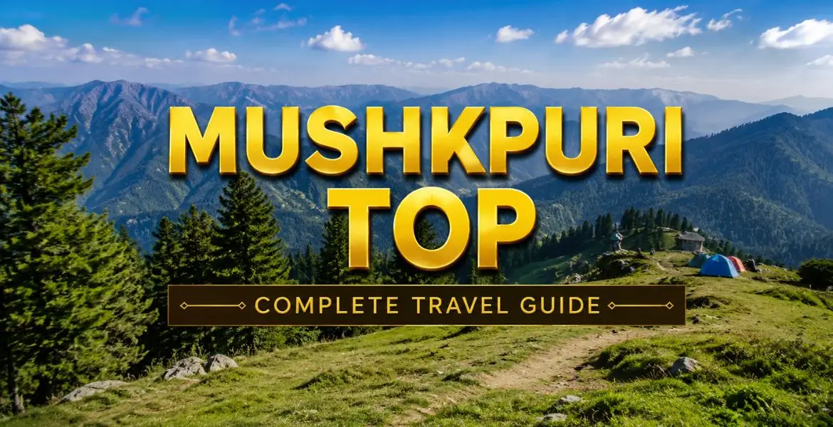 Mushkpuri Top: Complete Travel Guide