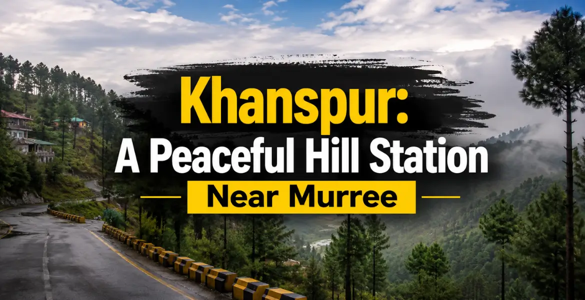 Khanspur: A Peaceful Hill Station Near Murree