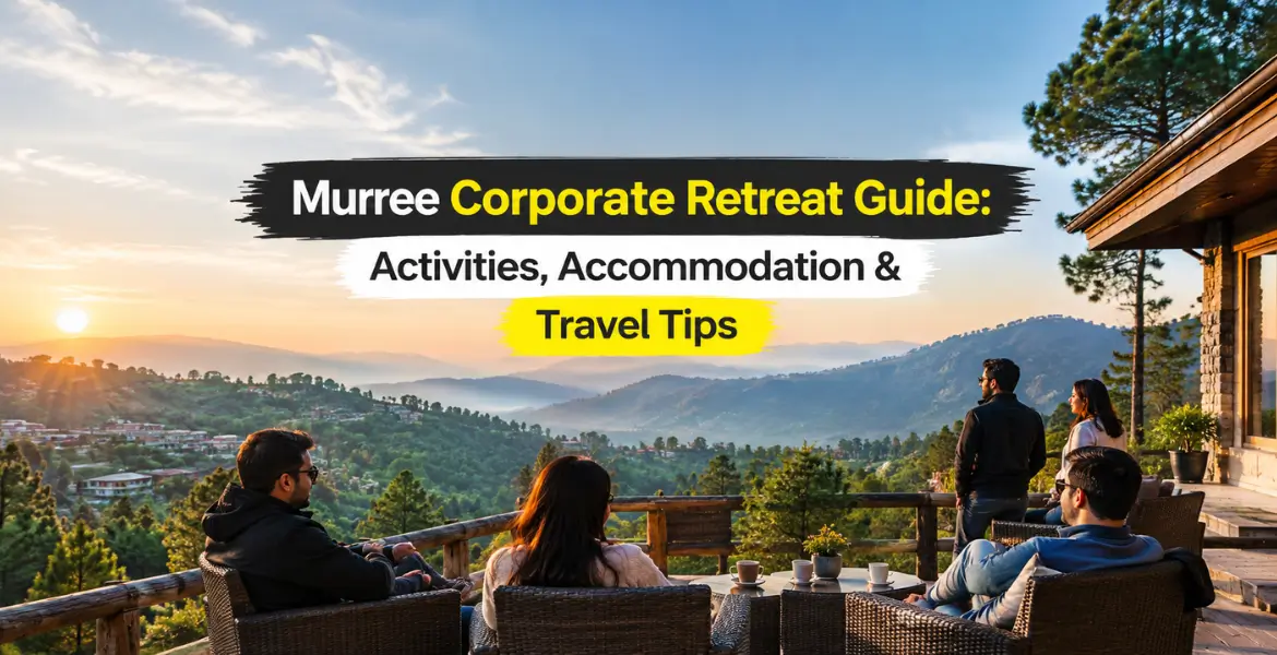 Murree Corporate Retreat Guide: Activities, Accommodation & Travel Tips